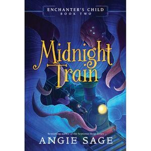 Enchanter's Child, Book Two: Midnight Train -- Angie Sage